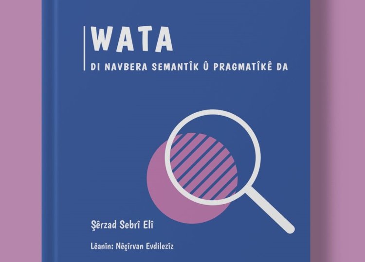 "Wata di Navbera Semantîk û Pragmatîkê da" ji nav weşanên SZKyê derket